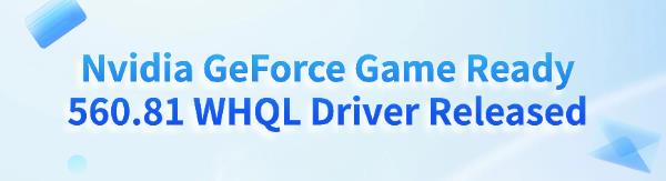 nvidia-560-81-whql-driver-released