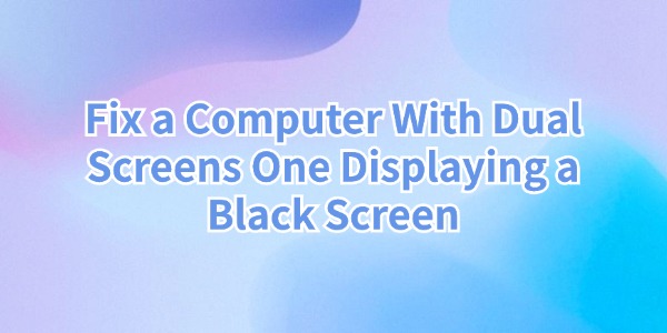 fix-a-computer-with-dual-screens-one-displaying-a-black-screen