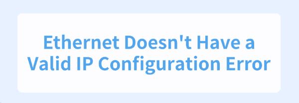 ethernet-doesnt-have-a-valid-ip-configuration