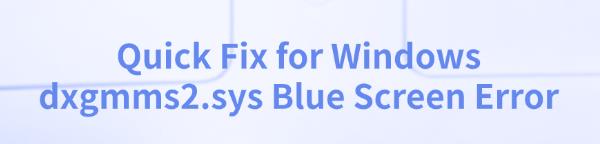 fix-dxgmms2-sys-blue-screen-error