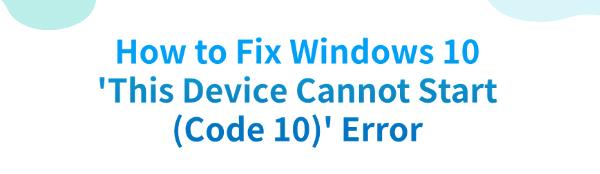 fix-this-device-cannot-start-code-10