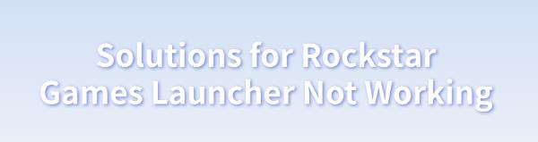 rockstar-games-launcher-not-working