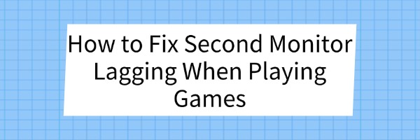 second-monitor-lagging-when-playing-games