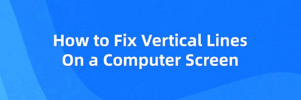 fix-vertical-lines-on-a-computer-screen