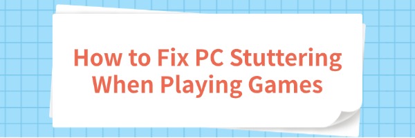 fix-pc-stuttering-when-playing-games