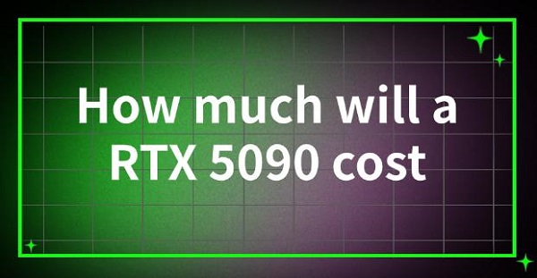 how-much-will-a-rtx-5090-cost