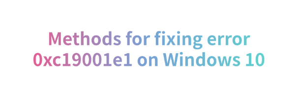 error-0xc19001e1-on-windows-10-fixed