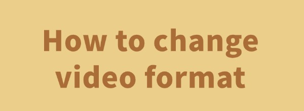 how-to-change-video-format