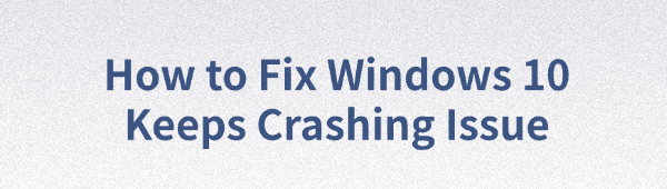 fix-windows-10-keep-crashing-issue