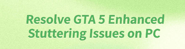 resolve-gta-5-enhanced-stuttering-issues