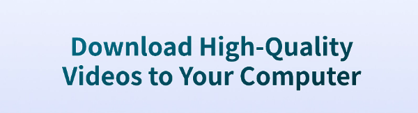 download-high-quality-videos-to-computer