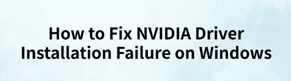 fix-nvidia-driver-installation-failure-windows