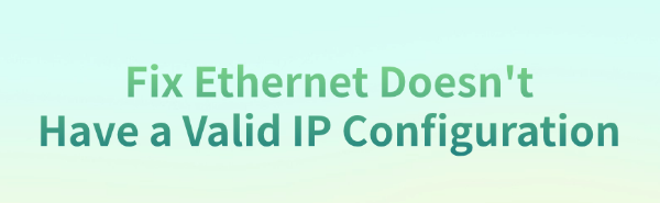 ethernet-doesnt-have-a-valid-ip-configuration-fixed