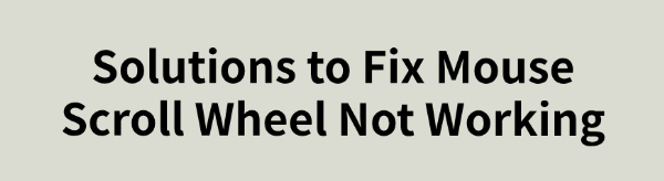 solutions-for-mouse-scroll-wheel-not-working