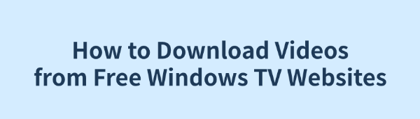 download-videos-from-free-windows-tv-websites