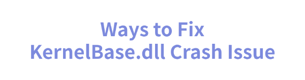 fix-kernelbase-dll-crash-issue