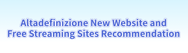 altadefinizione-new-website-free-streaming-sites-recommendation
