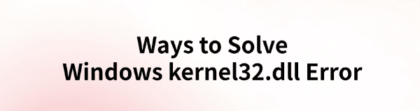 solve-windows-kernel32-dll-error