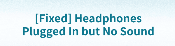 fixed-headphones-plugged-in-but-no-sound