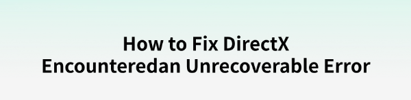 fix-directx-encountered-an-unrecoverable-error
