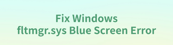 fix-windows-fltmgr-sys-blue-screen-error