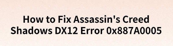 fix-ac-shadows-dx12-error-0x887a0005