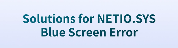 solutions-for-netio-sys-blue-screen-error
