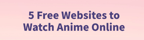 5-free-websites-to-watch-anime-online