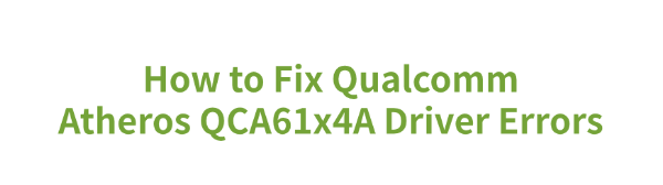 fix-qualcomm-atheros-qca61x4a-driver-errors
