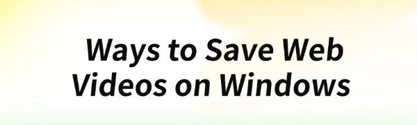 save-web-videos-on-windows-ways