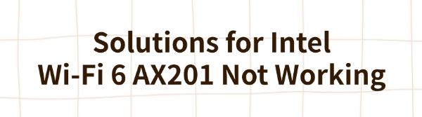 solutions-for-intel-wi-fi-6-ax201-not-working