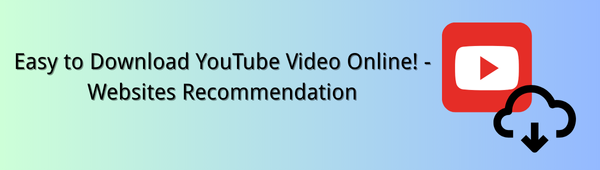 Easy to Download YouTube Video Online! - Websites Recommendation.png