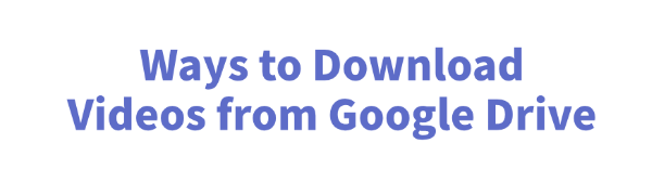 download-videos-from-google-drive