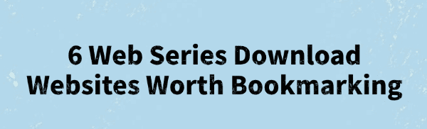 web-series-download-websites-worth-bookmarking