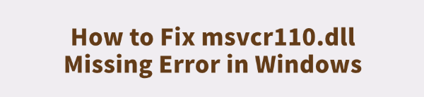 fix-msvcr110-dll-missing-error-in-windows