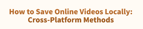 save-videos-locally-cross-platform-methods