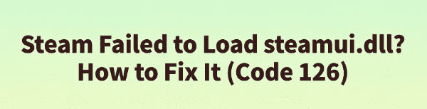 fix-steam-failed-to-load-steamui-dll