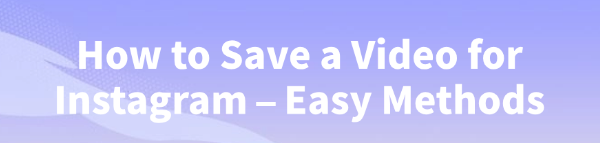 how-to-save-a-video-for-instagram