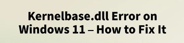 fix-kernelbase-dll-error-windows-11
