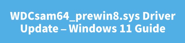 wdcsam64-prewin8-sys-driver-update
