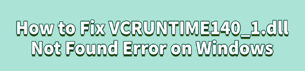 fix-vcruntime140-dll-not-found-error