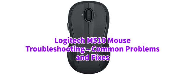 logitech-m510-mouse-problems-fixes