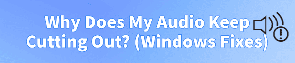 why-does-my-audio-keep-cutting-out-windows why-does-my-audio-keep-cutting-out-windows