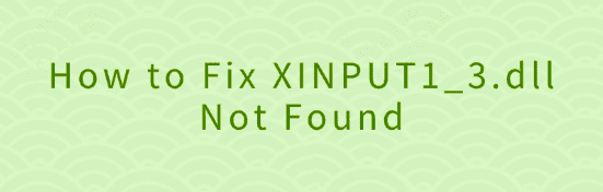 fix-xinput1_3.dll-not-found fix-xinput1_3.dll-not-found
