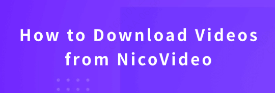 download-videos-from-nicovideo