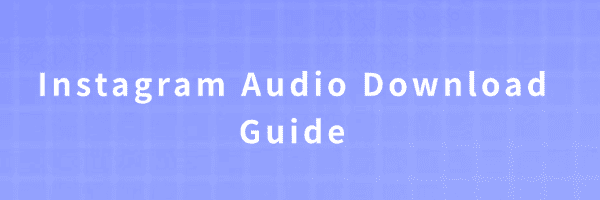 instagram-audio-download-guide instagram-audio-download-guide