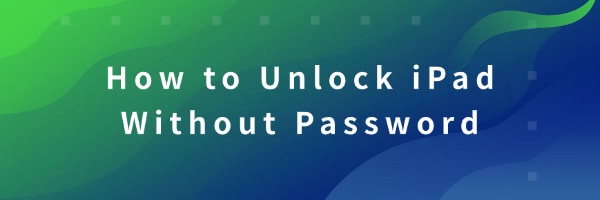 how-to-unlock ipad-without-password how-to-unlock ipad-without-password