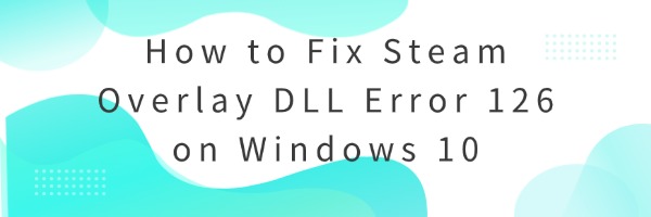 fix-steam-overlay-dll-error-126
