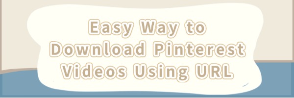 download-pinterest-videos-using-url