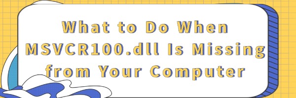 what-to-do-msvcr-100dll-missing